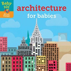 [Read] [EBOOK EPUB KINDLE PDF] Baby 101: Architecture for Babies by  Jonathan Litton