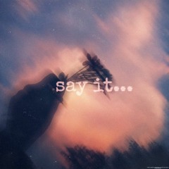say it...