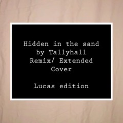 Hidden In The Sand Extended Cover Remix, By Tallyhall (ft. Lucas)