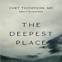 Free AudioBook The Deepest Place by Curt Thompson 🎧 Listen Online
