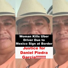 Woman Kills Uber Driver Due To Mexico Sign At Border