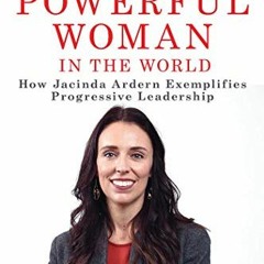 [Read] EPUB KINDLE PDF EBOOK The Most Powerful Woman In The World: How Jacinda Ardern Exemplifies Pr
