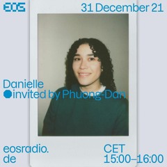 EOS Radio ~ Phuong Dan Invites Danielle // NYE 2021