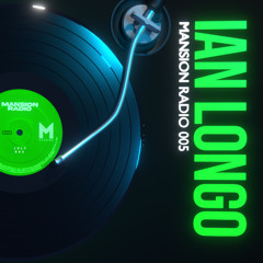Mansion Radio 005 - Ian Longo
