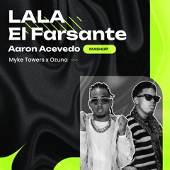 LALA x El Farsante (Aaron Acevedo Mashup)