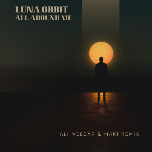 Luna Orbit - All Around Me (Ali Mecsap & MAKI Remix)