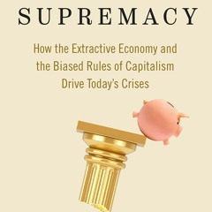 [PDF READ ONLINE] Wealth Supremacy: How the Extractive Economy and the Biased Ru