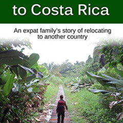 READ PDF 📜 Leaving the United States: How We Moved to Costa Rica: An expat family's