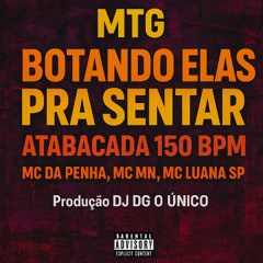 MTG - BOTANDO ELAS PRA SENTAR - ATABACADA 150BPM (( DJ DG O ÚNICO ))