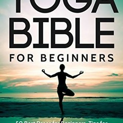 Read KINDLE 🗸 Yoga Bible For Beginners: 50 Best Poses for Beginners, Tips for Improv