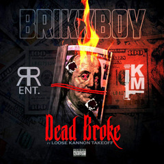 Brikk Boy Dead Broke ft LooseKannon Takeoff