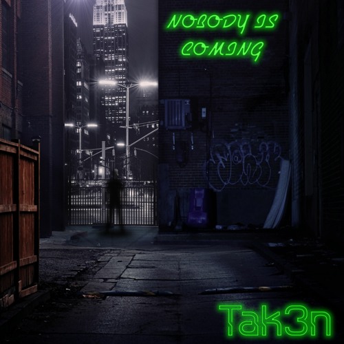 Tak3n - Nobody Is Coming
