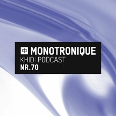 KHIDI Podcast NR.70: Monotronique