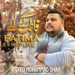 FATIMA (s.a) KE LIYE  --  Syed Mohammad Shah  --  Manqabat  --  2024