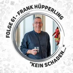 Folge 61 mit Frank Hüpperling - ,,Kein Schaden ...