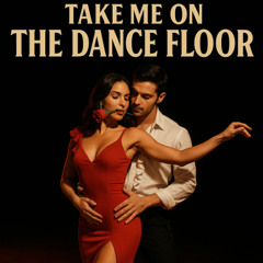 Take Me On The Dance Floor - Spicey Tango