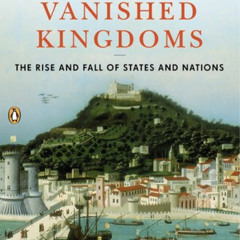 [READ] EPUB 💔 Vanished Kingdoms: The Rise and Fall of States and Nations by  Norman