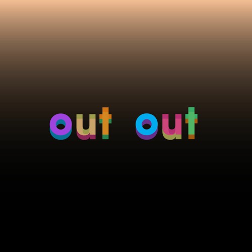 Out Out | 📀 03