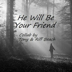 He Will Be Your Friend - Tony & Riff Beach Collab - Original