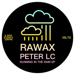 RAWAX026LTD - Peter LC - Running In The Rain EP