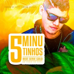 5 MINUTINHO BEAT SERIE GOLD - PIQUE DO NAVII (naviiofc)