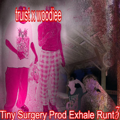Tiny Surgery (x woodiee) prod_exhale_runtz