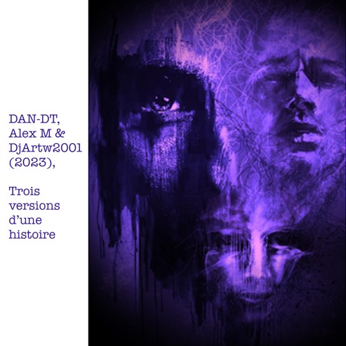 Trois versions d'une histoire - DAN-DT, Alex M & DjArtw2001