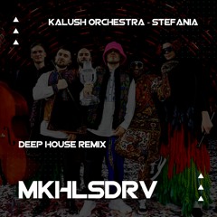 Kalush Orchestra — Stefania (MKHLSDRV Deep house remix)