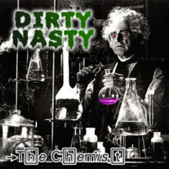 Dirty Nasty The Chemist