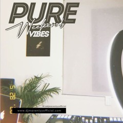 PURE💦WEEKEND VIBES 🎶DJ MAVENLYY