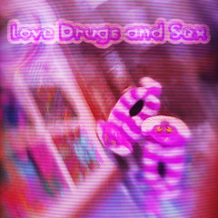 Love Drugs And Sex (MUSIC VIDEO ON YOUTUBE)