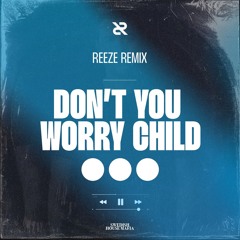 Don't You Worry Child (Reeze Remix)