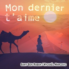 Mon dernier t'aime (Samy ben Rabah / Myckaël Marcovic)
