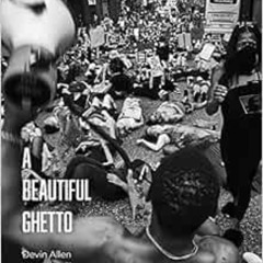 [Download] EPUB 💙 A Beautiful Ghetto by Devin Allen,Keeanga-Yamahtta Taylor EBOOK EP
