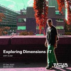 Exploring Dimensions w/ G.ear - 07/12/2023