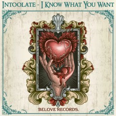 Intoolate - I Know What You Want (Original Mix) [BeLove]
