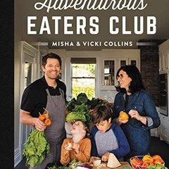 READ PDF The Adventurous Eaters Club: Mastering the Art of Family Mealtime FULL