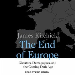 [Download] EPUB 📒 The End of Europe: Dictators, Demagogues, and the Coming Dark Age