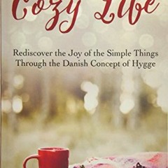 Get [EPUB KINDLE PDF EBOOK] The Cozy Life: Rediscover the Joy of the Simple Things Th