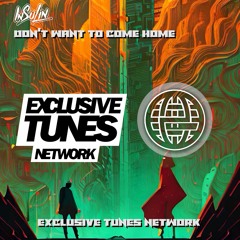 InSulin - Don't Wanna Go Home [Electrostep Network & Exclusive Tunes Network EXCLUSIVE]