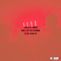 Ashibah vs Eminem - Make it better Superman (Dj DEE! Mash Up)