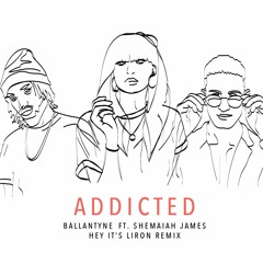 Ballantyne Ft. Shemaiah James - Addicted (Hey It's Liron Remix)