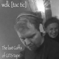 Wdk - The Last Gaffa Of GITS Tape