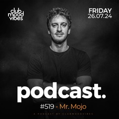 Club Mood Vibes Podcast #519 ─ Mr. Mojo