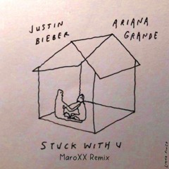 Ariana Grande & Justin Bieber - Stuck With U (MaroXX Remix)