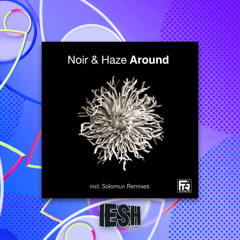 Noir & Haze, Solomun - Around (ESH Remix) [FREE DOWNLOAD]