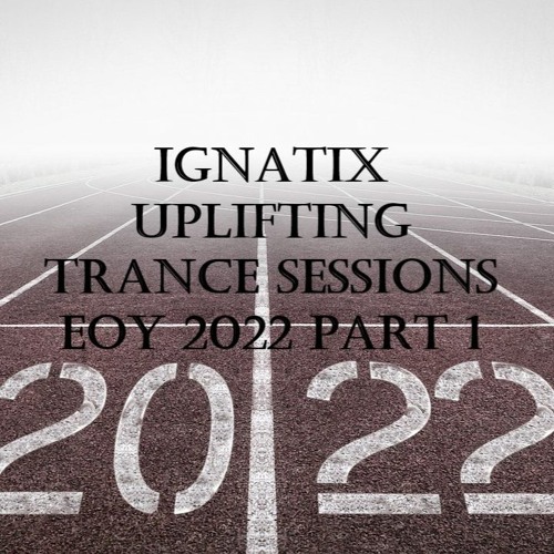 IGNATIX Uplifting Trance Sessions EOY 2022 Part 1