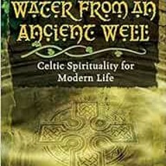 Access EBOOK 📚 Water from an Ancient Well: Celtic Spirituality for Modern Life by Ke