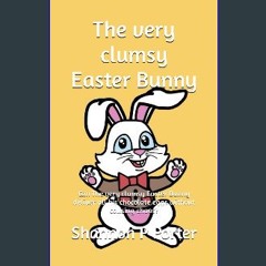 Ebook PDF  📖 The very clumsy Easter Bunny: Can The very clumsy Easter Bunny deliver all his chocol