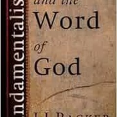 [ACCESS] EBOOK 📨 34;Fundamentalism" and the Word of God by J. I. Packer [EPUB KINDLE